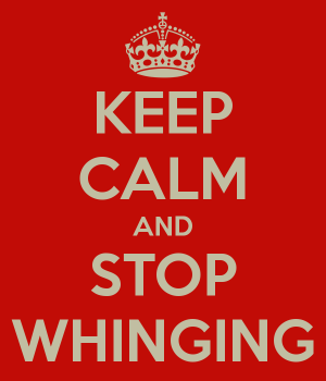 keep-calm-and-stop-whinging-2.png